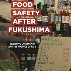 FREE EPUB 📬 Food Safety after Fukushima: Scientific Citizenship and the Politics of