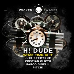 H! Dude - What Time Is It (Original Mix) [Wicked Waves Recordings]