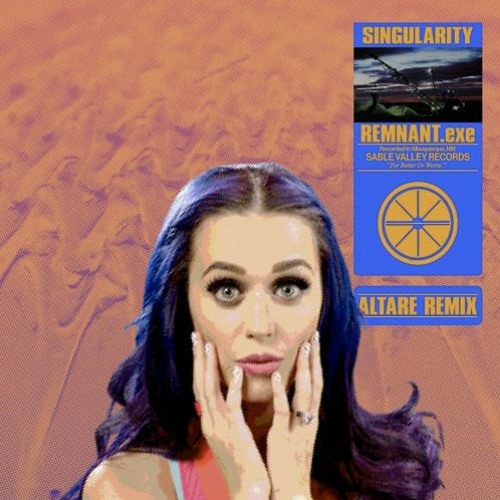 Katy Perry - E.T. + REMNANT.exe - Singularity (Altare Remix) [MASHUP]