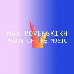 Max Rovenskikh - Abode of the music.