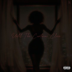 Until the Curtains Close