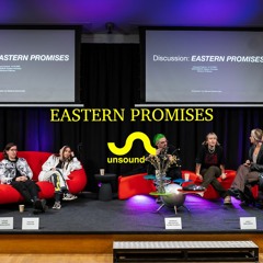 Discussion: Eastern Promises @ Unsound 2022 BUBBLES
