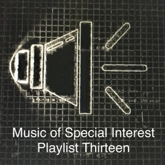 Music of Special Interest Playlist 13