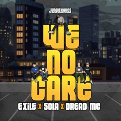 Exile, Sola & Dread MC - We No Care