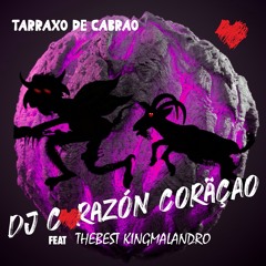 Tarraxo De Cabrao ❤️ DJ Corazón Coração feat Thebest Kingmalandro - 2023