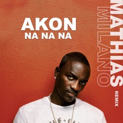 Akon - Na Na Na (Mathias Milano Afro House Remix)