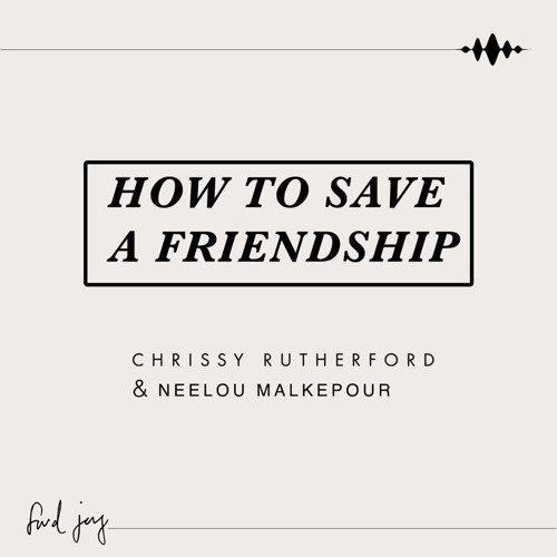 How To Save a Friendship with Neelou Malekpour