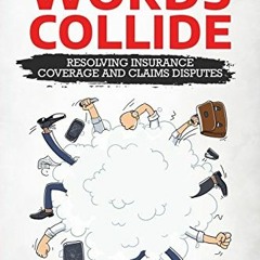 View [EPUB KINDLE PDF EBOOK] When Words Collide: Resolving Insurance Coverage and Cla