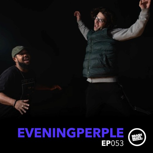 [EP53] NO MESSIN pres. #BRASHBEATS : Eveningperple