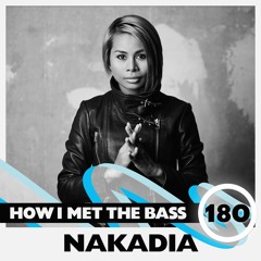 Nakadia - HOW I MET THE BASS #180