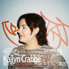 HER 他 Transmission 228: Kailyn Crabbe