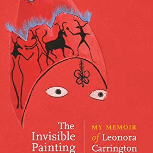 [VIEW] PDF 📤 The invisible painting: My memoir of Leonora Carrington by  Gabriel Wei