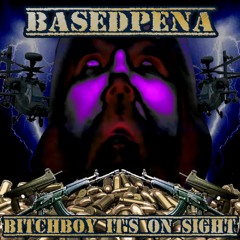 BITCHBOY IT'S ON SIGHT.