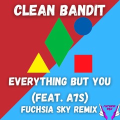 Clean Bandit - Everything But You(feat. A7S)(Fuchsia Sky Remix) #EBYRemix