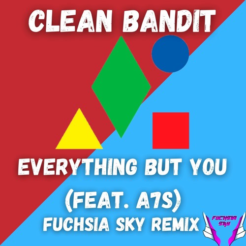 Clean Bandit - Everything But You(feat. A7S)(Fuchsia Sky Remix) #EBYRemix