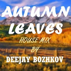 Autumn Leaves - House Mix By Deejay Bozhkov