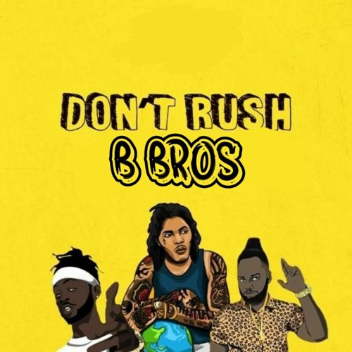 - D'ont Rush - Bbros (2020)
