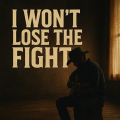 I won’t lose the fight