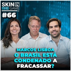 Ainda há esperança para o Brasil? | Skin in the Game #66 - Marcos Lisboa
