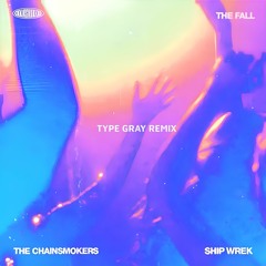 The Chainsmokers And Ship Wrek - The Fall (Type Gray Remix)