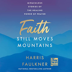 [VIEW] PDF 💜 Faith Still Moves Mountains: Miraculous Stories of the Healing Power of