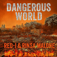 Red-I & Rinsa Malone - Dangerous World