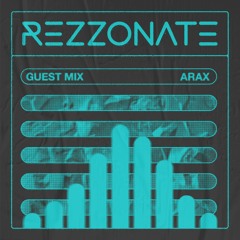 REZZONATE Guest Mix 022 - Arax