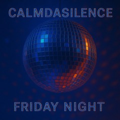 Calm Da Silence - Friday Night