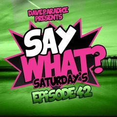 Episode 42 - SAY WHAT SATURDAY'S