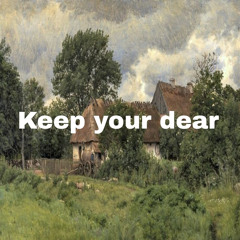keep your dear