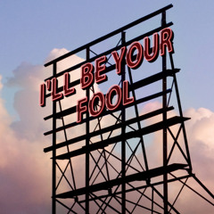 I'll Be Your Fool