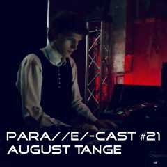 para//e/-cast #021 - August Tange [Resident]
