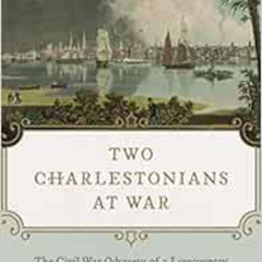 FREE PDF 📌 Two Charlestonians at War: The Civil War Odysseys of a Lowcountry Aristoc