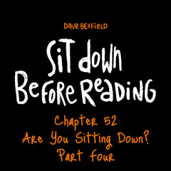 Are you Sitting Down pt.4 | Sit Down Before Reading: Chapter 52