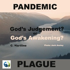 Worldwide Pandemic. Is it God's Judgement Or Awakening?
