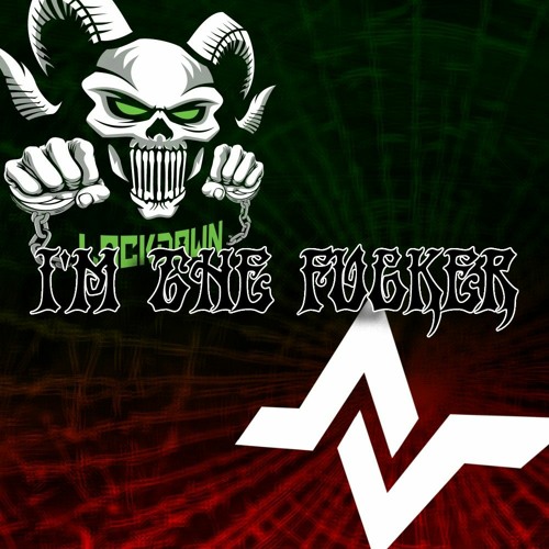 Lockdown & Xaey - I'M THE FUCKER