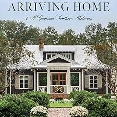 PDF Download Arriving Home: A Gracious Southern Welcome BY James T. Farmer (Author),Jeff Herr (