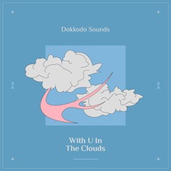 Dokkodo Sounds - With U In The Clouds