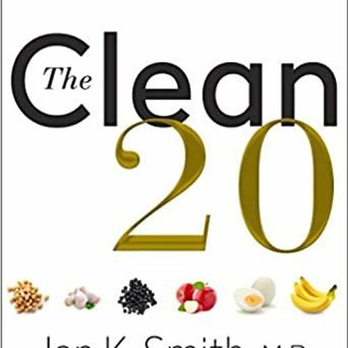 READ/DOWNLOAD] The Clean 20: 20 Foods, 20 Days, Total Transformation FULL BOOK PDF & FULL AUDIOBOOK