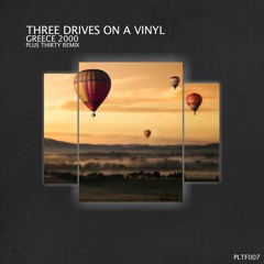 Three Drives On A Vinyl - Greece 2000 (Plus Thirty Remix) [Free Download]
