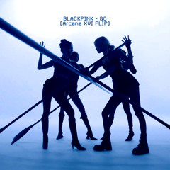 BLACKPINK - GO (Arcana XVI Flip) [105 - 140bpm]