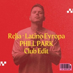 Relja - Latino Evropa (PHILL PARK Club Edit)