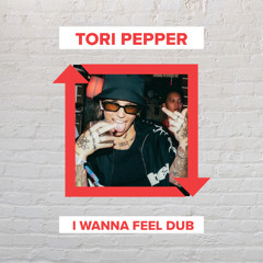 Tori Pepper - I wanna Feel Dub (FREE DOWNLOAD)