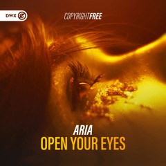 Aria - Open Your Eyes (DWX Copyright Free)