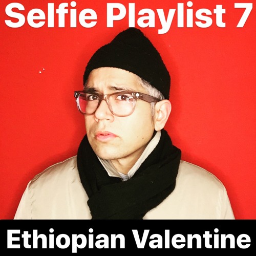 Selfie Playlist 7: Ethiopian Valentine