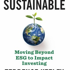 [PDF READ ONLINE]  Sustainable: Moving Beyond ESG to Impact Investing