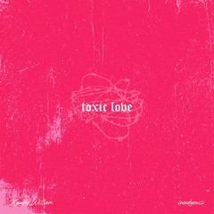 Toxic Love (feat. ineedyouc2)