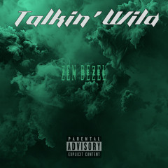 Zen Bezel - Talkin' Wild - [Prod. by Sneezy Sound]