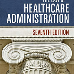 VIEW KINDLE √ The Law of Healthcare Administration, Seventh Edition (AUPHA/HAP Book)