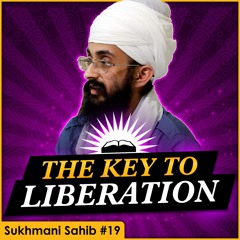 To Be Liberated While Yet Alive! | Sukhmani Sahib English Katha | Part 19